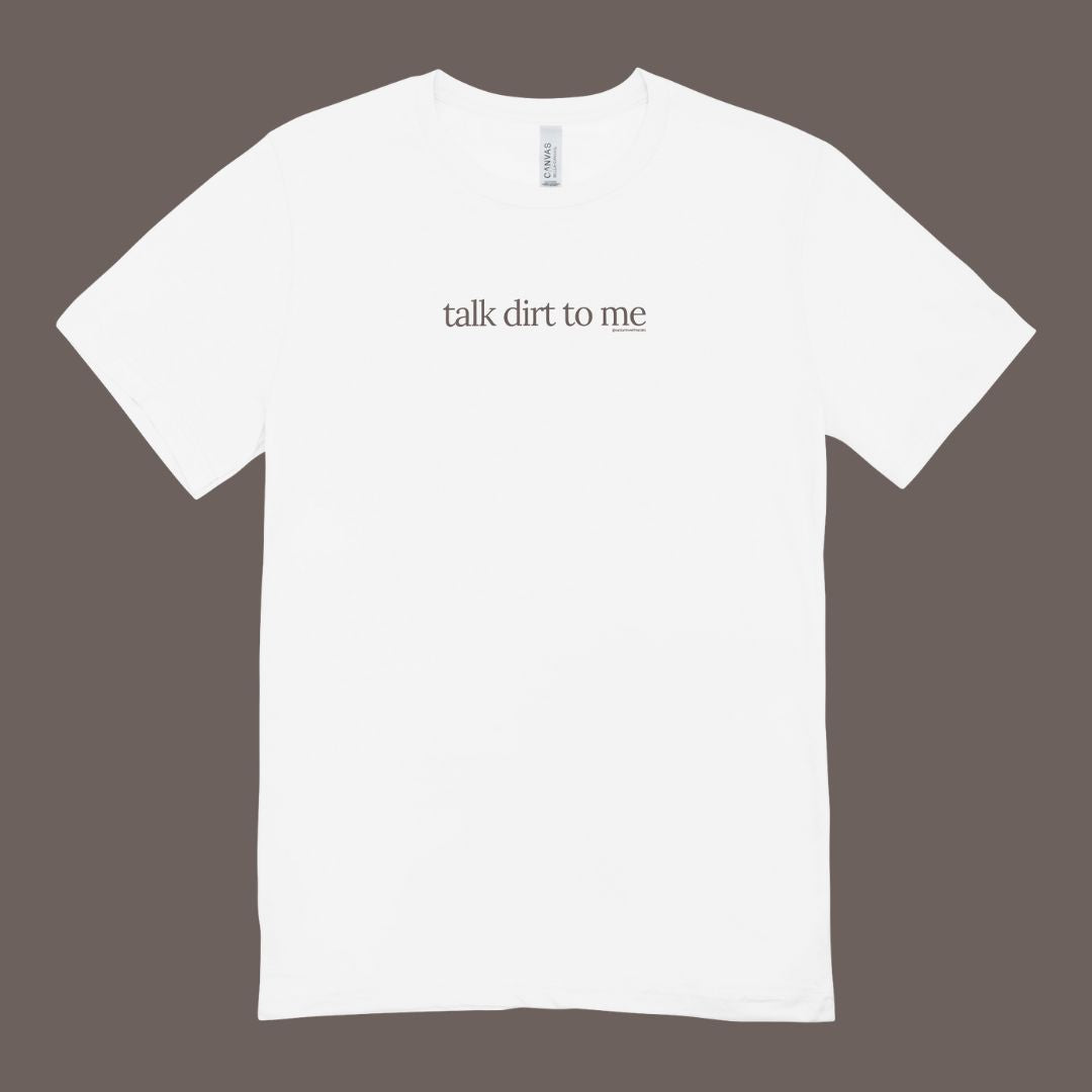 Talk Dirt to Me T-Shirt